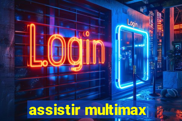 assistir multimax